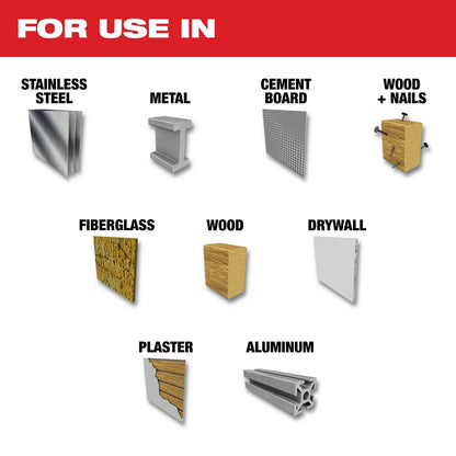 For use in Stainless Steel, Metal, Cement Board, Wood + Nails, Fiberglass, Wood, Drywall, Plaster, Aluminum