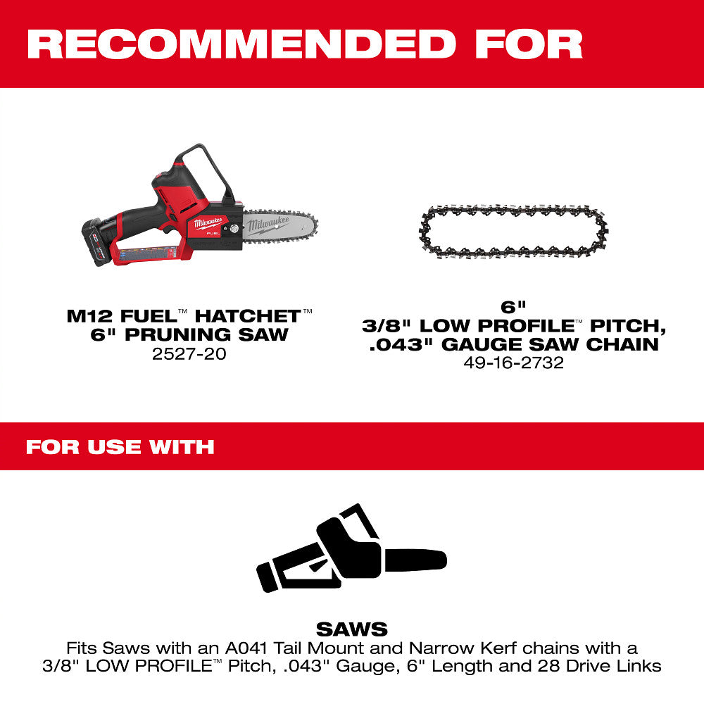 Recommended for M12 Fuel Hatchet 6" Pruning Saw (2527-20), 6" Low Profile Pitch .043" Gauge Saw Chain (49-16-2732)