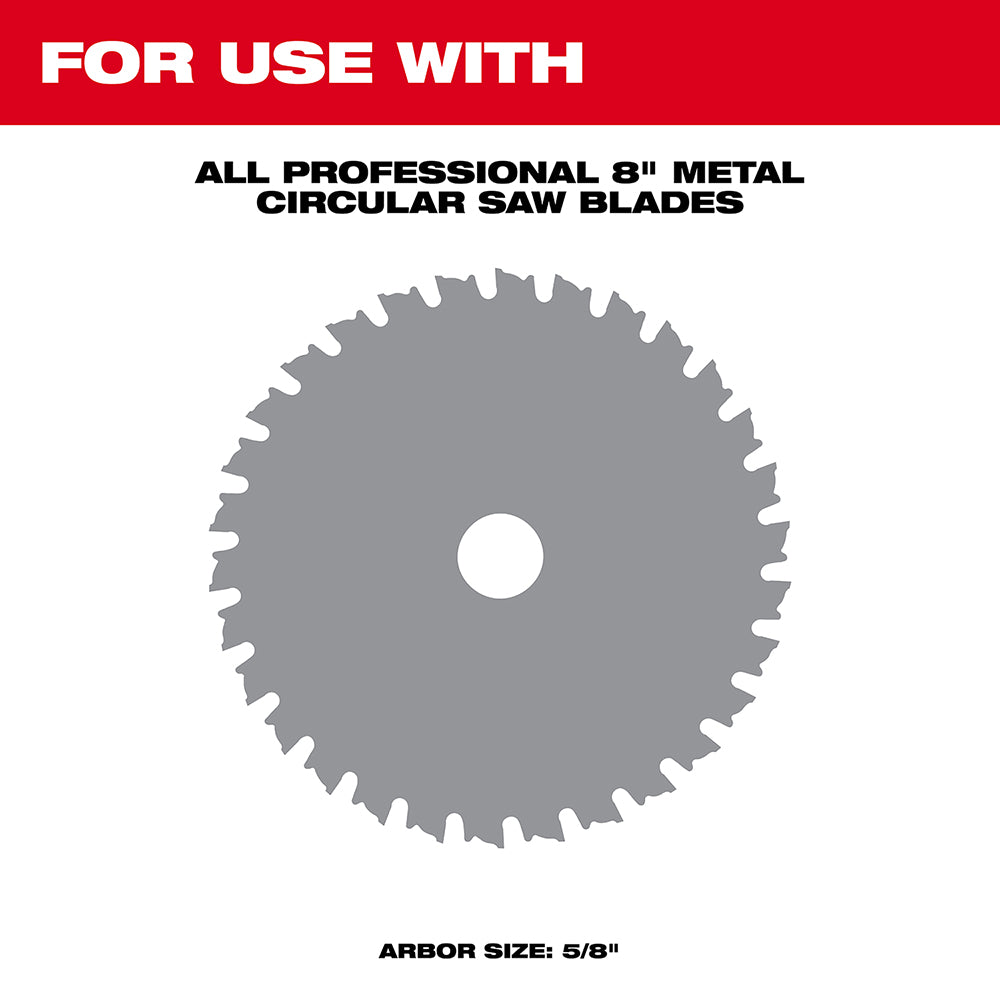 For use with all professional 8" Metal Circular Saw Blades - Arbor size: 5/8"